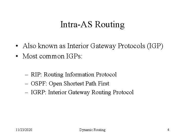 Intra-AS Routing • Also known as Interior Gateway Protocols (IGP) • Most common IGPs: