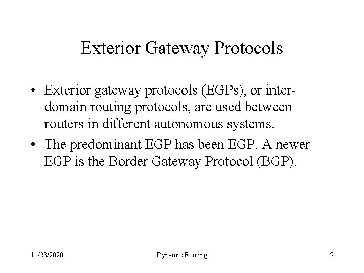 Exterior Gateway Protocols • Exterior gateway protocols (EGPs), or interdomain routing protocols, are used