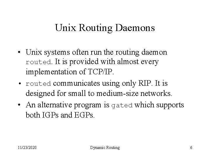 Unix Routing Daemons • Unix systems often run the routing daemon routed. It is