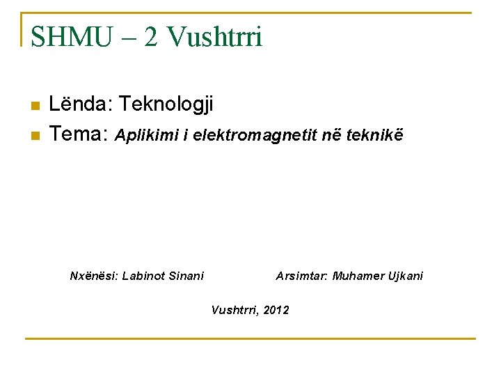 SHMU – 2 Vushtrri n n Lënda: Teknologji Tema: Aplikimi i elektromagnetit në teknikë