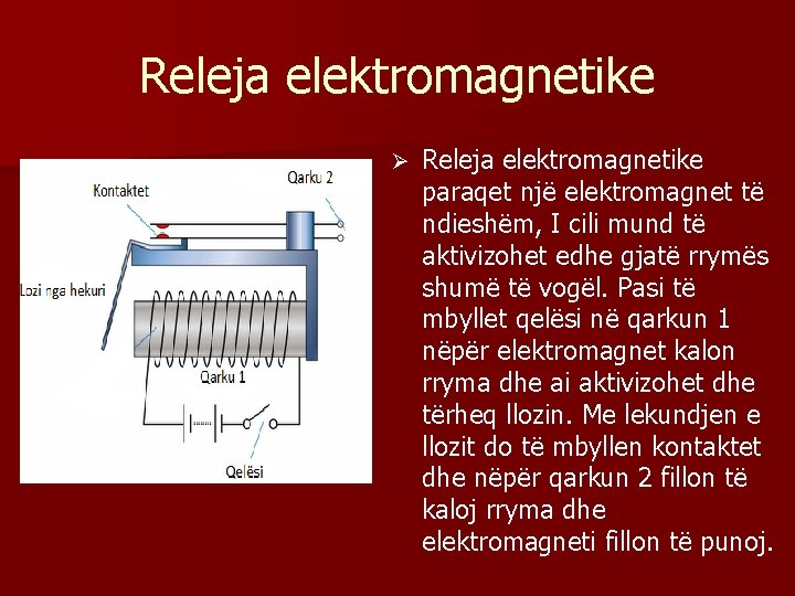 Releja elektromagnetike Ø Releja elektromagnetike paraqet një elektromagnet të ndieshëm, I cili mund të