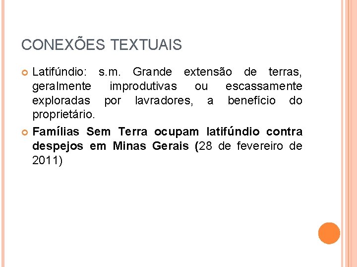 CONEXÕES TEXTUAIS Latifúndio: s. m. Grande extensão de terras, geralmente improdutivas ou escassamente exploradas