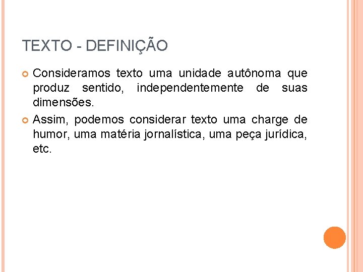 TEXTO - DEFINIÇÃO Consideramos texto uma unidade autônoma que produz sentido, independentemente de suas