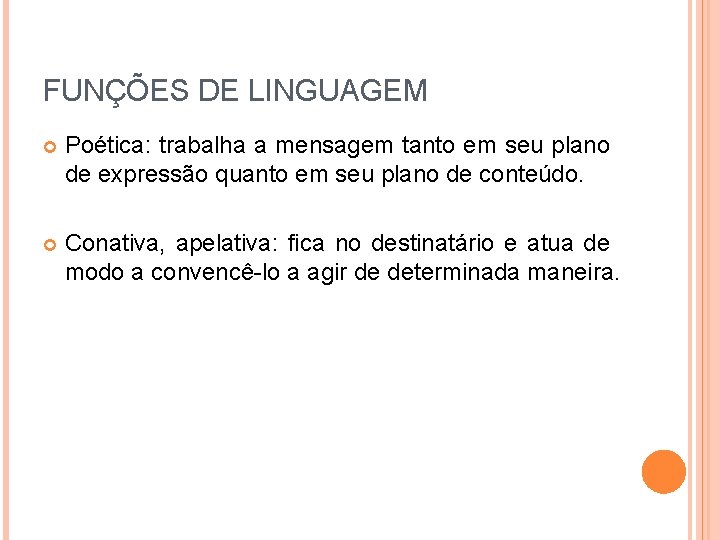 FUNÇÕES DE LINGUAGEM Poética: trabalha a mensagem tanto em seu plano de expressão quanto