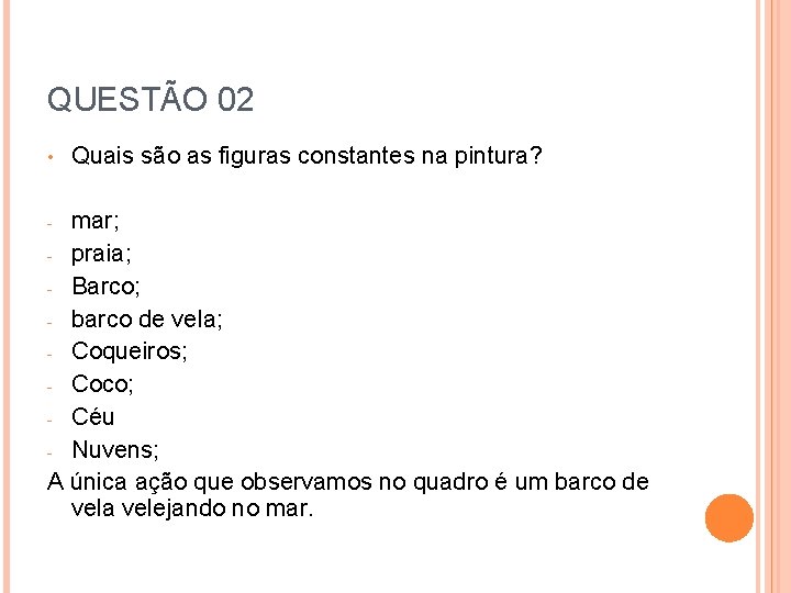 QUESTÃO 02 • Quais são as figuras constantes na pintura? mar; - praia; -