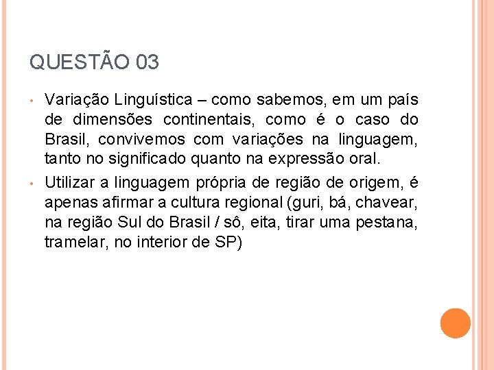 QUESTÃO 03 • • Variação Linguística – como sabemos, em um país de dimensões