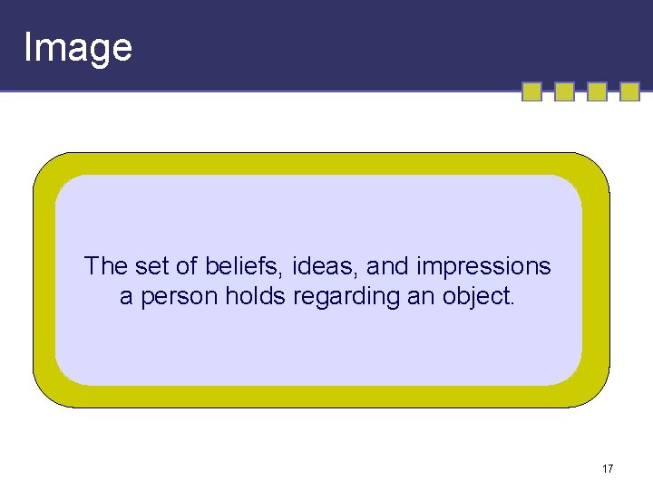 Image The set of beliefs, ideas, and impressions a person holds regarding an object. Image The set of beliefs, ideas, and impressions a person holds regarding an object.