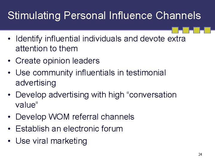 Stimulating Personal Influence Channels • Identify influential individuals and devote extra attention to them Stimulating Personal Influence Channels • Identify influential individuals and devote extra attention to them