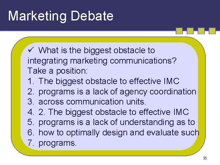 Marketing Debate ü What is the biggest obstacle to integrating marketing communications? Take a Marketing Debate ü What is the biggest obstacle to integrating marketing communications? Take a