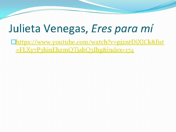 Julieta Venegas, Eres para mí �https: //www. youtube. com/watch? v=pj 2 nt. Di. XJCk&list