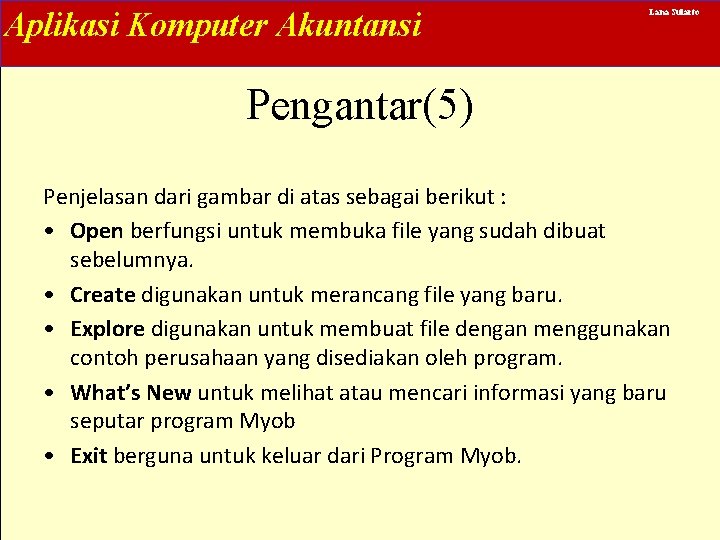 Aplikasi Komputer Akuntansi Lana Sularto Pengantar(5) Penjelasan dari gambar di atas sebagai berikut :