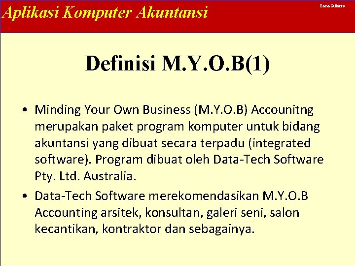 Aplikasi Komputer Akuntansi Lana Sularto Definisi M. Y. O. B(1) • Minding Your Own