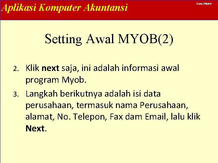 Aplikasi Komputer Akuntansi Lana Sularto Setting Awal MYOB(2) Klik next saja, ini adalah informasi