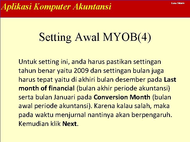 Aplikasi Komputer Akuntansi Lana Sularto Setting Awal MYOB(4) Untuk setting ini, anda harus pastikan