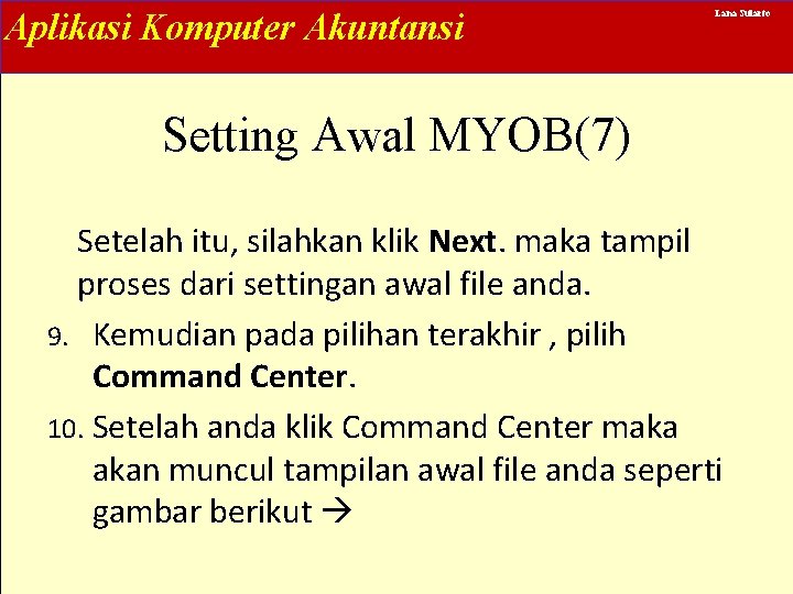 Aplikasi Komputer Akuntansi Lana Sularto Setting Awal MYOB(7) Setelah itu, silahkan klik Next. maka