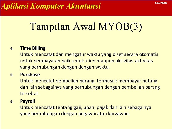 Aplikasi Komputer Akuntansi Lana Sularto Tampilan Awal MYOB(3) 4. 5. 6. Time Billing Untuk