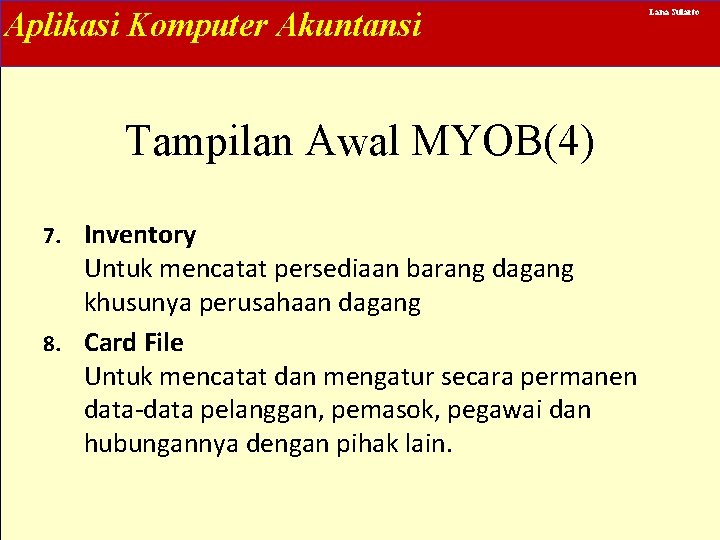 Aplikasi Komputer Akuntansi Tampilan Awal MYOB(4) Inventory Untuk mencatat persediaan barang dagang khusunya perusahaan