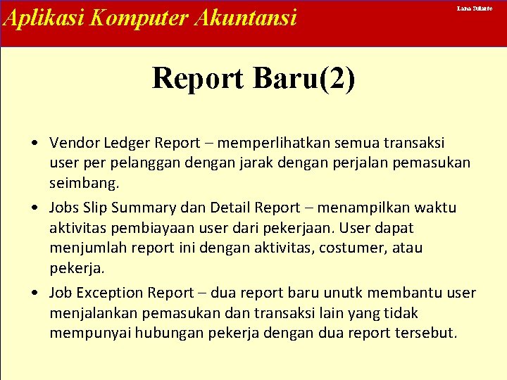 Aplikasi Komputer Akuntansi Lana Sularto Report Baru(2) • Vendor Ledger Report – memperlihatkan semua