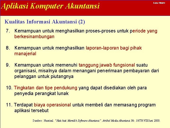 Aplikasi Komputer Akuntansi Lana Sularto Kualitas Informasi Akuntansi (2) 7. Kemampuan untuk menghasilkan proses-proses