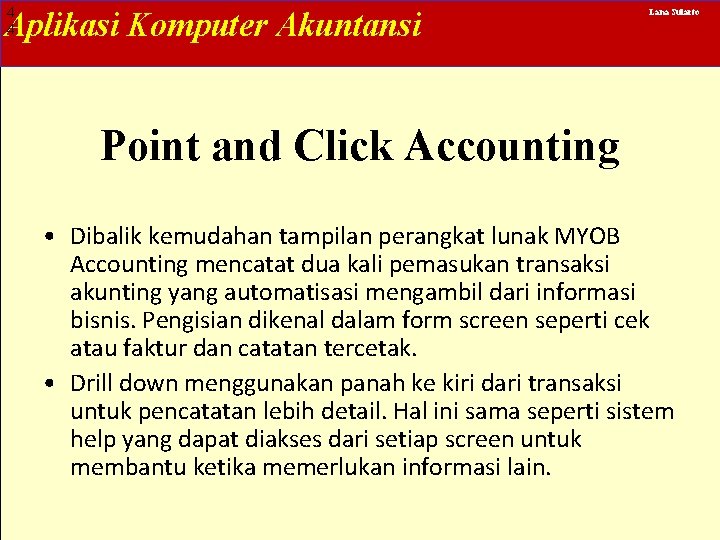 4 4 Aplikasi Komputer Akuntansi Lana Sularto Point and Click Accounting • Dibalik kemudahan