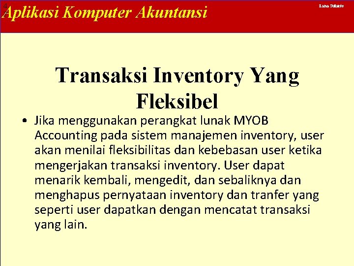 4 7 Aplikasi Komputer Akuntansi Transaksi Inventory Yang Fleksibel Lana Sularto • Jika menggunakan