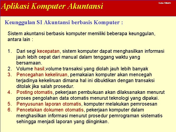 Aplikasi Komputer Akuntansi Lana Sularto Keunggulan SI Akuntansi berbasis Komputer : Sistem akuntansi berbasis