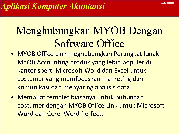 5 0 Aplikasi Komputer Akuntansi Lana Sularto Menghubungkan MYOB Dengan Software Office • MYOB