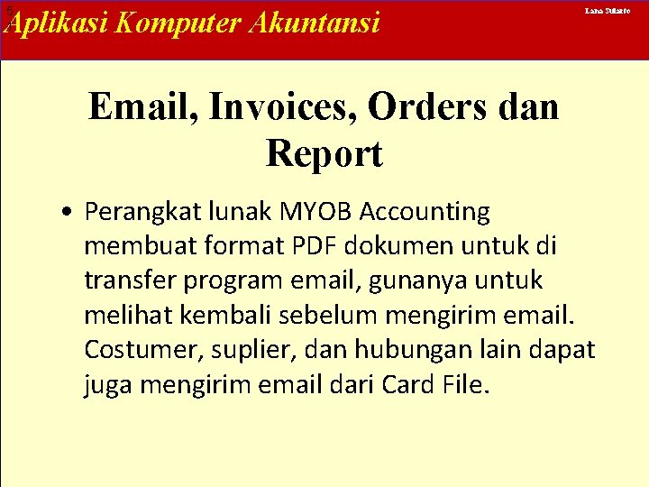 5 1 Aplikasi Komputer Akuntansi Lana Sularto Email, Invoices, Orders dan Report • Perangkat