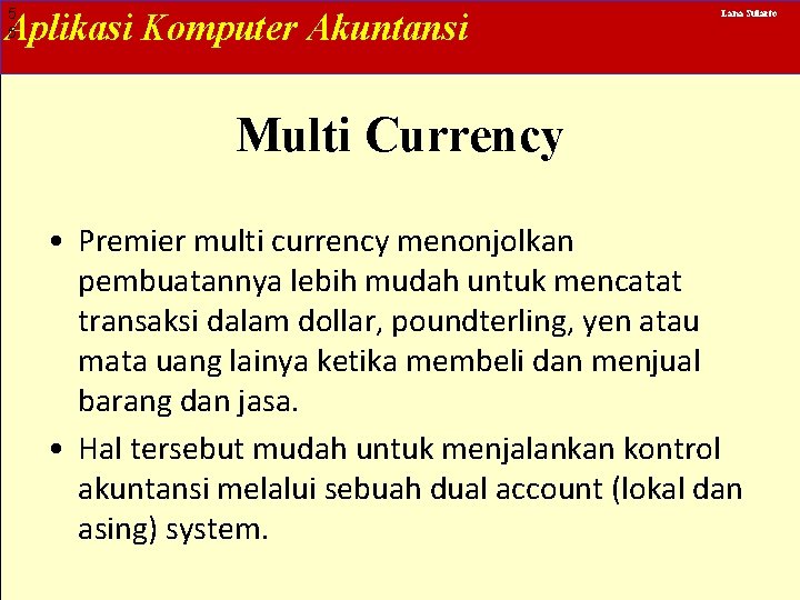 5 5 Aplikasi Komputer Akuntansi Lana Sularto Multi Currency • Premier multi currency menonjolkan