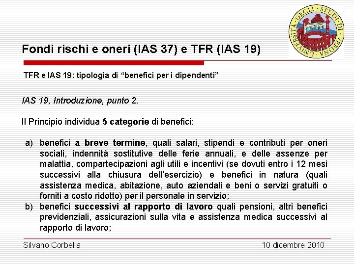 Fondi rischi e oneri (IAS 37) e TFR (IAS 19) TFR e IAS 19: Fondi rischi e oneri (IAS 37) e TFR (IAS 19) TFR e IAS 19: