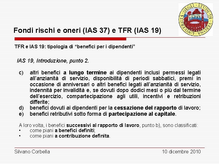 Fondi rischi e oneri (IAS 37) e TFR (IAS 19) TFR e IAS 19: Fondi rischi e oneri (IAS 37) e TFR (IAS 19) TFR e IAS 19: