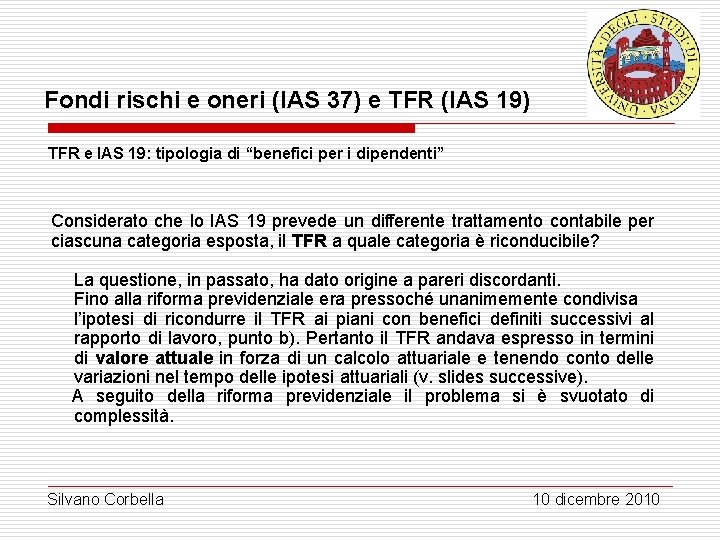 Fondi rischi e oneri (IAS 37) e TFR (IAS 19) TFR e IAS 19: Fondi rischi e oneri (IAS 37) e TFR (IAS 19) TFR e IAS 19: