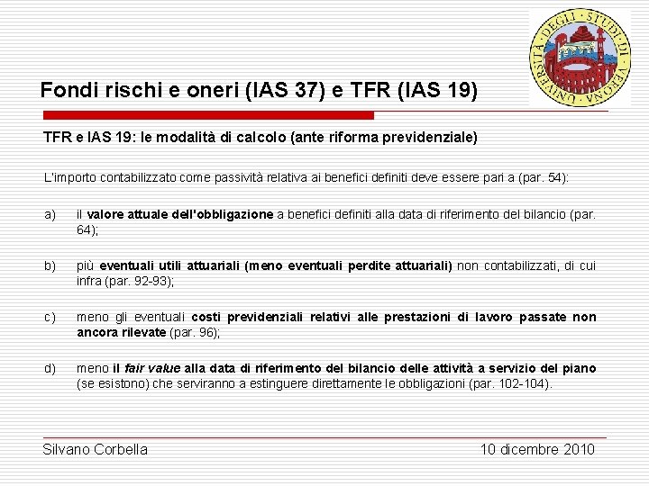 Fondi rischi e oneri (IAS 37) e TFR (IAS 19) TFR e IAS 19: Fondi rischi e oneri (IAS 37) e TFR (IAS 19) TFR e IAS 19: