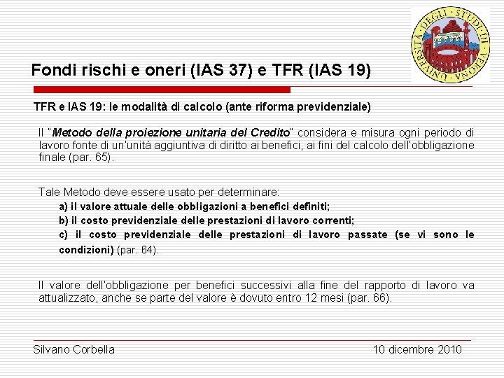 Fondi rischi e oneri (IAS 37) e TFR (IAS 19) TFR e IAS 19: Fondi rischi e oneri (IAS 37) e TFR (IAS 19) TFR e IAS 19: