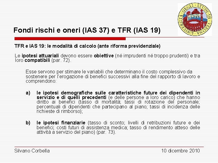 Fondi rischi e oneri (IAS 37) e TFR (IAS 19) TFR e IAS 19: Fondi rischi e oneri (IAS 37) e TFR (IAS 19) TFR e IAS 19: