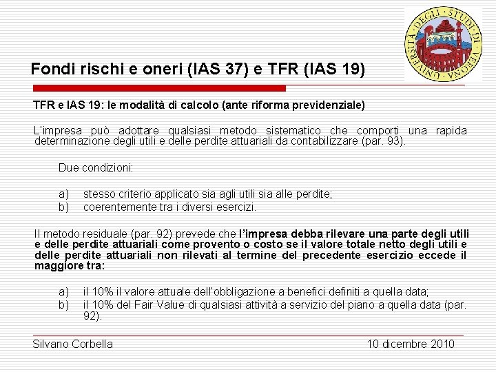 Fondi rischi e oneri (IAS 37) e TFR (IAS 19) TFR e IAS 19: Fondi rischi e oneri (IAS 37) e TFR (IAS 19) TFR e IAS 19: