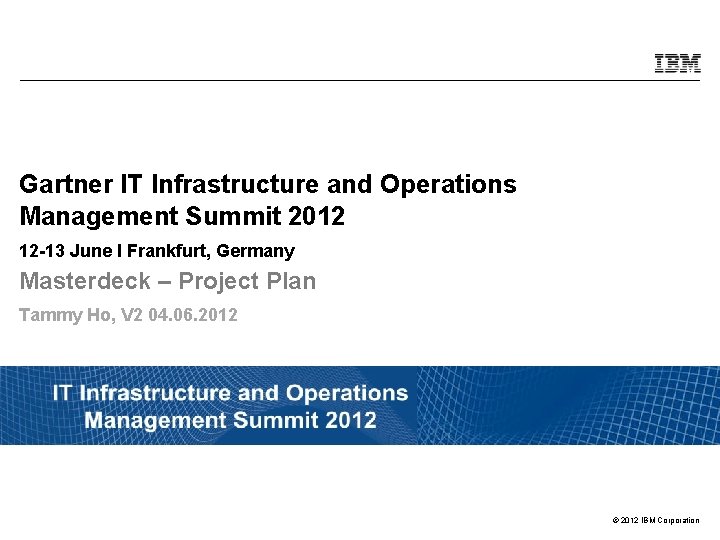 Gartner IT Infrastructure and Operations Management Summit 2012 12 -13 June I Frankfurt, Germany