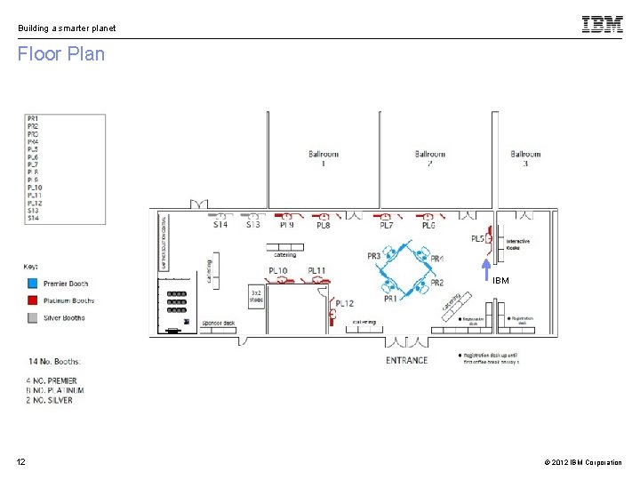 Building a smarter planet Floor Plan IBM 12 © 2012 IBM Corporation 