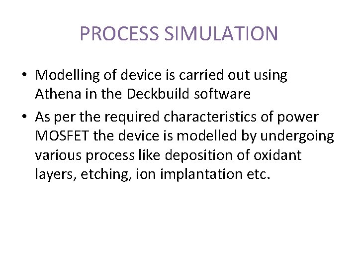 PROCESS SIMULATION • Modelling of device is carried out using Athena in the Deckbuild