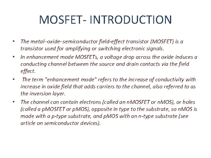MOSFET- INTRODUCTION • The metal–oxide–semiconductor field-effect transistor (MOSFET) is a transistor used for amplifying