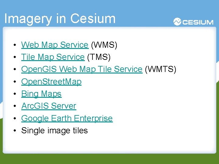 Imagery in Cesium • • Web Map Service (WMS) Tile Map Service (TMS) Open.