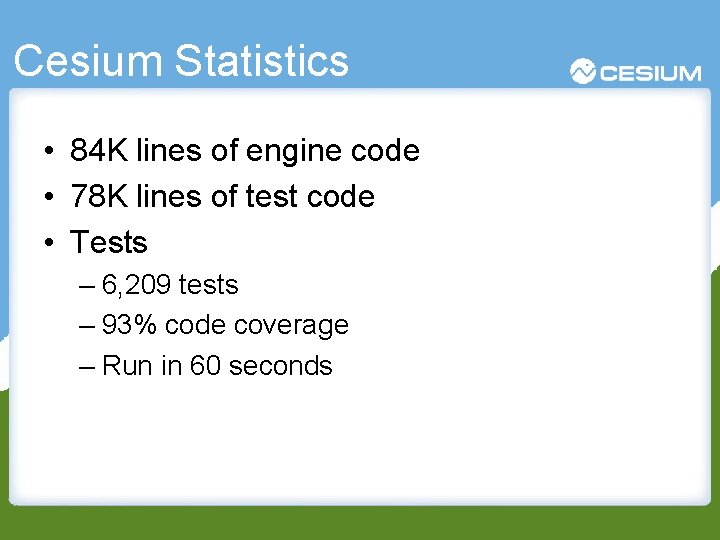 Cesium Statistics • 84 K lines of engine code • 78 K lines of