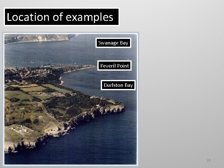 Location of examples Swanage Bay Peveril Point Durlston Bay 18 