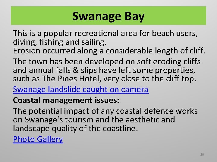 Swanage Bay This is a popular recreational area for beach users, diving, fishing and