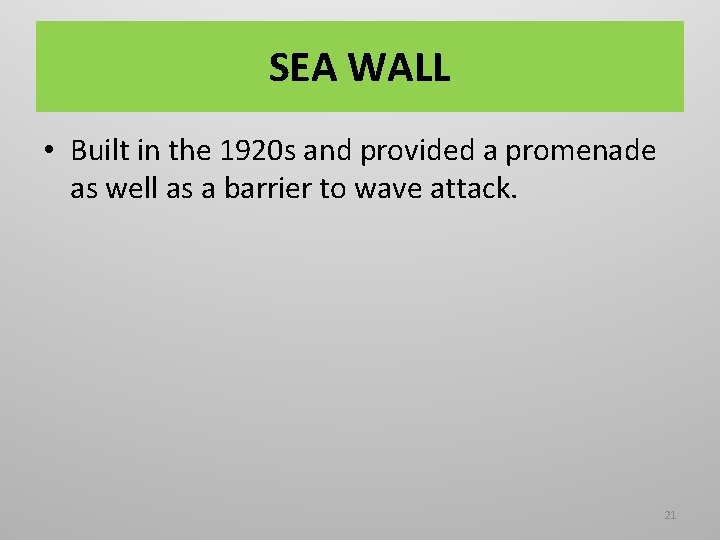 SEA WALL • Built in the 1920 s and provided a promenade as well