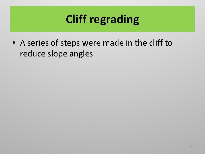 Cliff regrading • A series of steps were made in the cliff to reduce