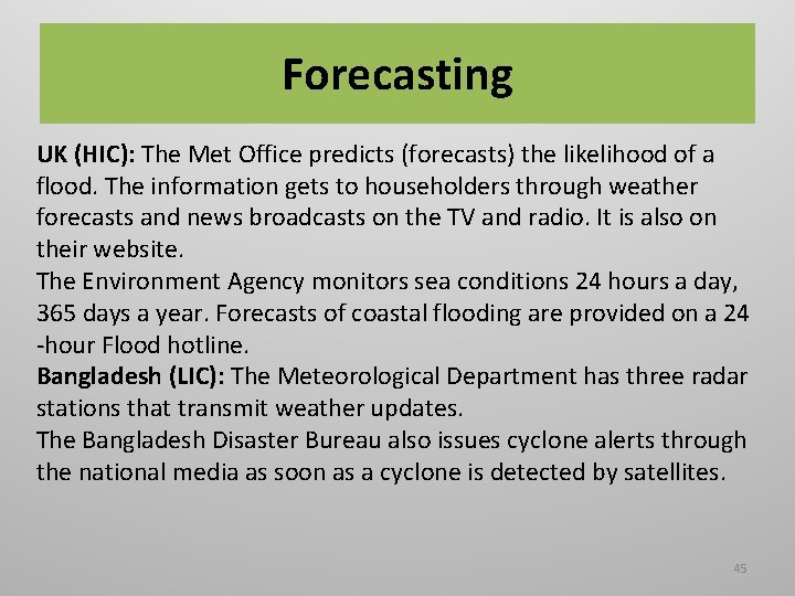 Forecasting UK (HIC): The Met Office predicts (forecasts) the likelihood of a flood. The