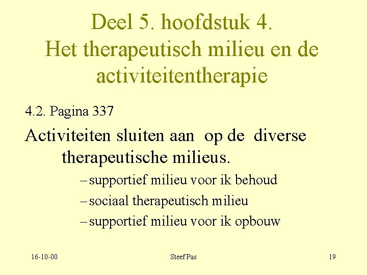 Deel 5. hoofdstuk 4. Het therapeutisch milieu en de activiteitentherapie 4. 2. Pagina 337