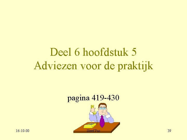 Deel 6 hoofdstuk 5 Adviezen voor de praktijk pagina 419 -430 16 -10 -00