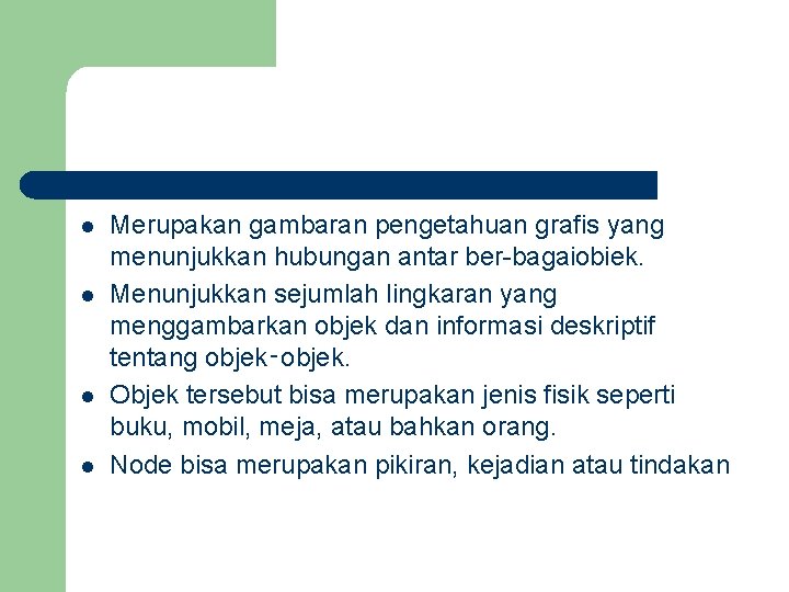 l l Merupakan gambaran pengetahuan grafis yang menunjukkan hubungan antar ber bagaiobiek. Menunjukkan sejumlah